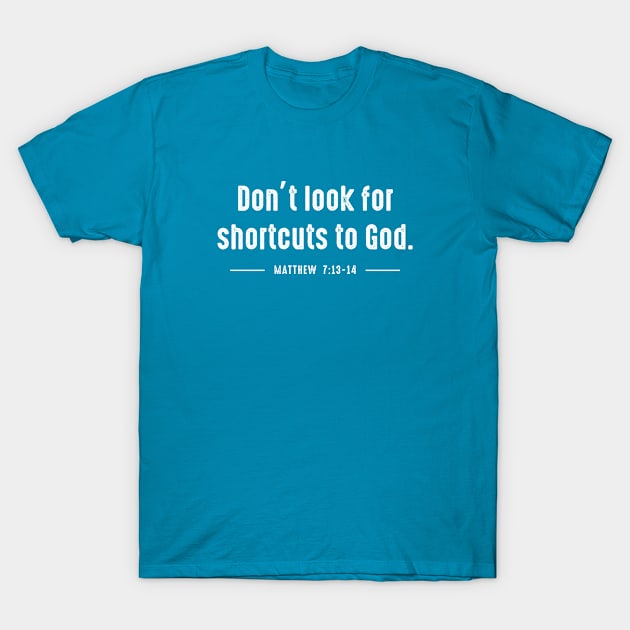 Don't look for shortcuts to God T-Shirt by Andreeastore  